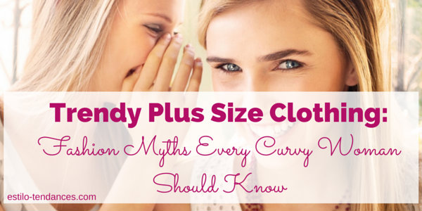 Trendy Plus Size Clothing: Fashion Myths Every Curvy Woman Should Know