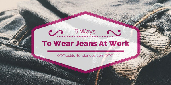How To Wear Jeans At Work: 6 Ways