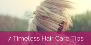 7 timeless hair care tips