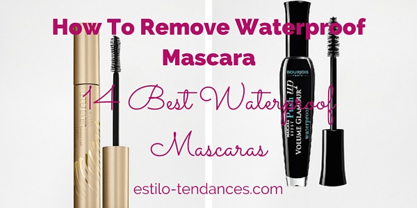 How To Remove Waterproof Mascara + 14 Best Waterproof Mascaras To Choose From