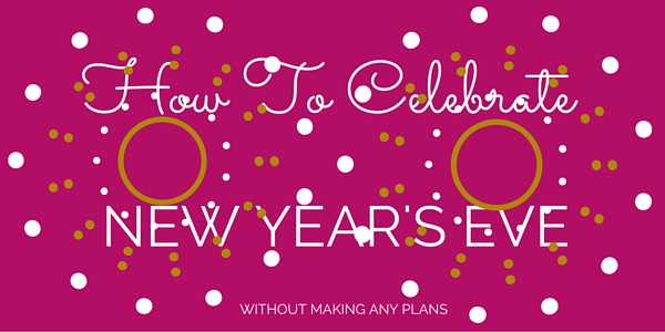 How To Celebrate New Year's Eve Without Making Any Plans | Estilo Tendances