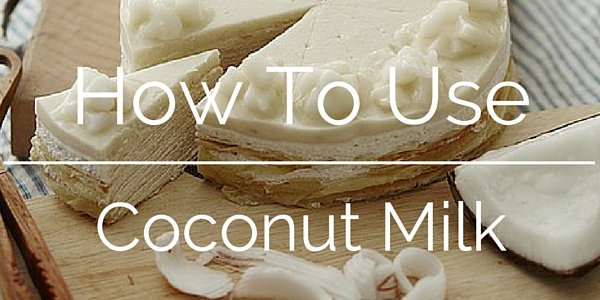 How To Use Coconut Milk: Types And Recipes