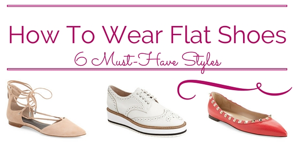 How To Wear Flat Shoes: 6 Must-Have Styles